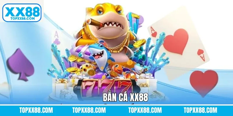 Bắn Cá XX88 - Sảnh Game Đạt Top 1 Người Chơi Giải Trí